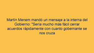 Martín Menem mandó un mensaje a la interna del Gobierno: "Sería mucho más fácil cerrar acuerdos rápidamente con cuanto gobernante se nos cruza y llegar a alianzas"