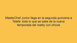 MasterChef Junior llega en la segunda quincena a Telefe: todo lo que se sabe de la nueva temporada del reality con chicos