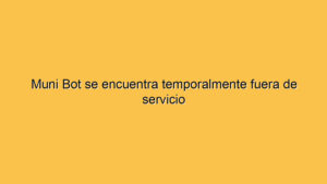 Muni Bot se encuentra temporalmente fuera de servicio