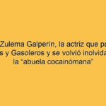 Murió Zulema Galperín, la actriz que pasó por Chiquititas y Gasoleros y se volvió inolvidable como la “abuela cocainómana”