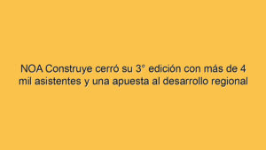 NOA Construye cerró su 3° edición con más de 4 mil asistentes y una apuesta al desarrollo regional