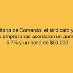 Paritaria de Comercio: el sindicato y las cámaras empresarias acordaron un aumento del 5,7% y un bono de $50.000