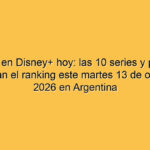 Qué ver en Disney+ hoy: las 10 series y películas que lideran el ranking este martes 13 de octubre de 2026 en Argentina