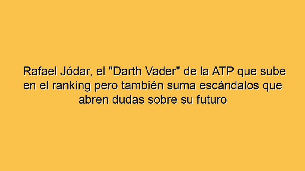 Rafael Jódar, el "Darth Vader" de la ATP que sube en el ranking pero también suma escándalos que abren dudas sobre su futuro