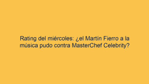 Rating del miércoles: ¿el Martín Fierro a la música pudo contra MasterChef Celebrity?