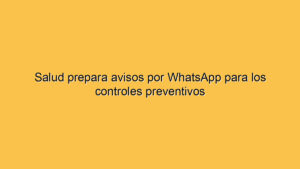 Salud prepara avisos por WhatsApp para los controles preventivos