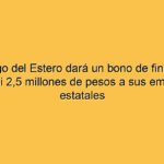 Santiago del Estero dará un bono de fin de año por casi 2,5 millones de pesos a sus empleados estatales