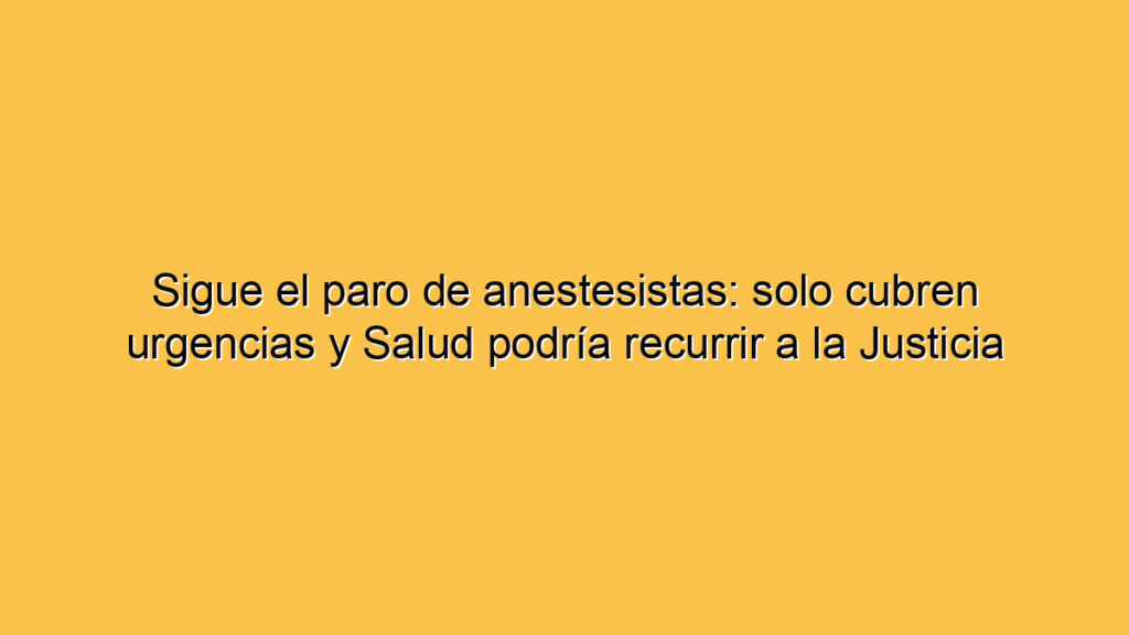 Sigue el paro de anestesistas: solo cubren urgencias y Salud podría recurrir a la Justicia