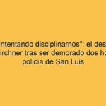 "Siguen intentando disciplinarnos": el descargo de Máximo Kirchner tras ser demorado dos horas por la policía de San Luis