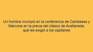 Un hombre irrumpió en la conferencia de Cambeses y Marcone en la previa del clásico de Avellaneda: qué les exigió a los capitanes