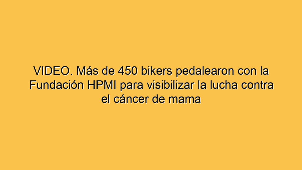 VIDEO. Más de 450 bikers pedalearon con la Fundación HPMI para visibilizar la lucha contra el cáncer de mama