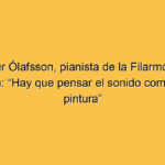 Víkingur Ólafsson, pianista de la Filarmónica de Berlín: “Hay que pensar el sonido como una pintura”