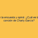 Votá en la encuesta y opiná: ¿Cuál es la mejor canción de Charly García?